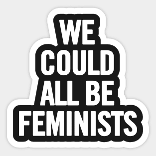 We Could All Be Feminists Sticker